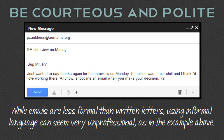 While emails are less formal than written letters, using informal language can seem very unprofessional, as in the example above.