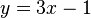 y = 3x - 1