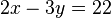 2x - 3y = 22