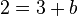 2 = 3 + b