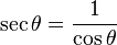  \sec{\theta} = \frac{1}{\cos{\theta}} 
