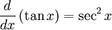  \frac{d}{dx} \left ( \tan{x} \right ) = \sec^2{x} 
