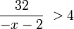 \frac{32}{-x - 2}\ > 4