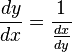  \frac{dy}{dx} = \frac{1}{ \frac{dx}{dy} } 