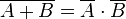 \overline{A+B}=\overline A \cdot \overline B