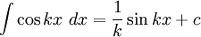  \int \cos{kx}\ dx = \frac{1}{k} \sin{kx} + c 