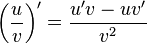  \left ( \frac{u}{v} \right )' = \frac{u'v - uv'}{v^2} 