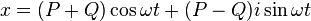 x = (P + Q)\cos{\omega t} + (P - Q)i\sin{\omega t}