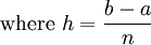  \mbox{where}\ h = \frac{b-a}{n} 