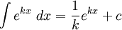  \int e^{kx}\ dx = \frac{1}{k} e^{kx} + c 