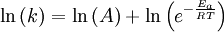  \ln{(k)} = \ln{(A)} + \ln{ \left ( e^{-\frac{E_a}{RT}} \right ) } 
