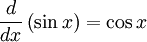  \frac{d}{dx} \left ( \sin{x} \right ) = \cos{x} 