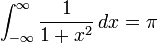 \int_{-\infty }^{\infty } \frac{1}{ 1+ x^2} \, dx = \pi 