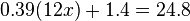 0.39(12x) + 1.4 = 24.8