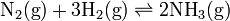  \mbox{N}_2(\mbox{g}) + 3\mbox{H}_2(\mbox{g}) \rightleftharpoons 2\mbox{NH}_3 (\mbox{g}) \,\!