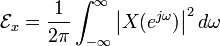 \mathcal{E}_x = \frac{1}{2\pi} \int_{-\infty}^\infty \left|X(e^{j \omega})\right|^2 d\omega