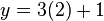 y = 3(2) + 1