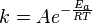  k = Ae^{-\frac{E_a}{RT}} 