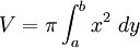  V = \pi \int_a^b x^2\ dy 