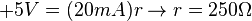 +5V = (20mA)r \to r = 250\Omega