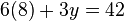 6(8) + 3y = 42