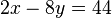 2x - 8y = 44