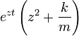 e^{zt}\left (z^2 + \frac{k}{m}\right )