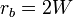 r_b = 2W