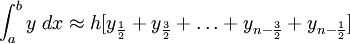 \int_a^b y\ dx \approx h \lbrack y_{\frac{1}{2}} + y_{\frac{3}{2}} + \ldots +  y_{n-\frac{3}{2}} +  y_{n-\frac{1}{2}} \rbrack 
