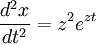 \frac{d^2x}{dt^2} = z^2e^{zt}