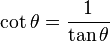  \cot{\theta} = \frac{1}{\tan{\theta}} 