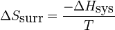  \Delta S_{\mbox{surr}} = \frac{ - \Delta H_{\mbox{sys}} }{T} 