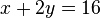 x + 2y = 16