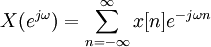 X(e^{j\omega}) = \sum_{n=-\infty}^\infty x[n]e^{-j\omega n}