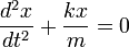 \frac{d^2x}{dt^2} + \frac{kx}{m} = 0