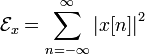 \mathcal{E}_x = \sum_{n=-\infty}^\infty \left| x[n] \right| ^2