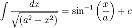  \int \frac{dx}{\sqrt{(a^2 - x^2)}} = \sin^{-1}{ \left ( \frac{x}{a} \right ) } + c 
