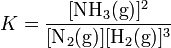 K =  \frac{ [\mbox{NH}_3 (\mbox{g})]^2 }{ [\mbox{N}_2(\mbox{g})] [\mbox{H}_2(\mbox{g})]^3 } 