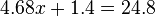 4.68x + 1.4 = 24.8