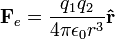 \mathbf{F}_e = \frac{ q_1 q_2 }{4 \pi \epsilon_0 r^3 } \mathbf{\hat{r}} 