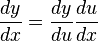  \frac{dy}{dx} = \frac{dy}{du} \frac{du}{dx} 