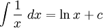  \int \frac{1}{x}\ dx = \ln{x} + c 