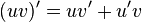  (uv)' = uv' + u'v \,\!