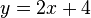 y=2x+4
