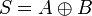 S =A \oplus B \,