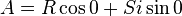 A = R\cos{0} + Si\sin{0}