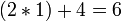 (2*1)+4=6