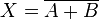 X=\overline{A+B}