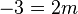 -3 = 2m