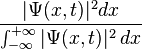\frac{|\Psi (x,t)|^2 dx}{\int_{-\infty}^{+\infty} |\Psi (x,t)|^2\, dx}